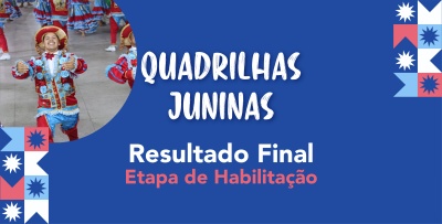 Lista final de habilitados de quadrilhas e misses do edital do XIX Concurso Estadual de Quadrilhas Juninas